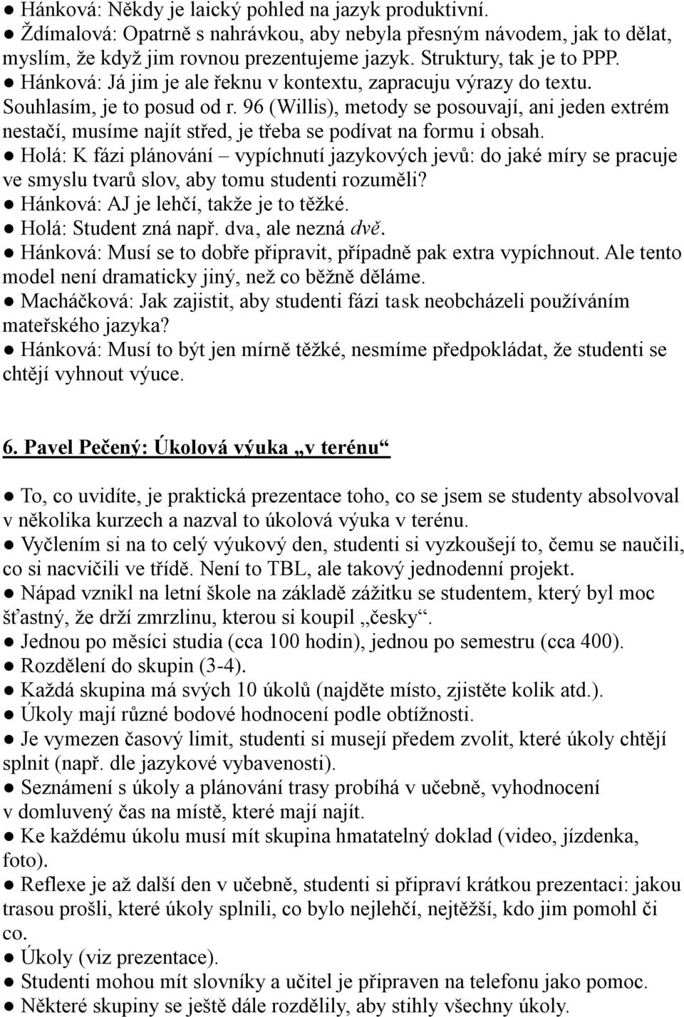 96 (Willis), metody se posouvají, ani jeden extrém nestačí, musíme najít střed, je třeba se podívat na formu i obsah.