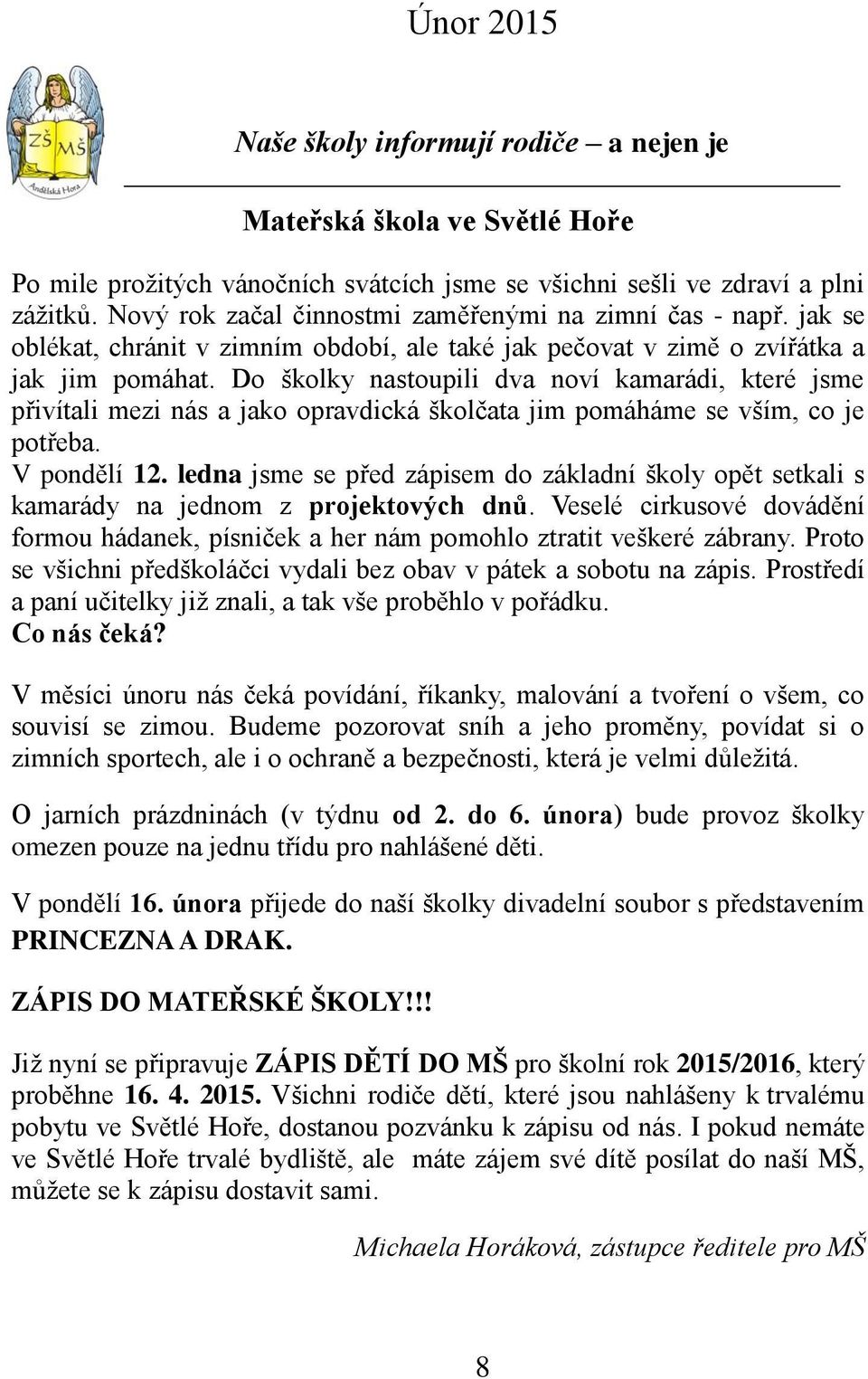 Do školky nastoupili dva noví kamarádi, které jsme přivítali mezi nás a jako opravdická školčata jim pomáháme se vším, co je potřeba. V pondělí 12.