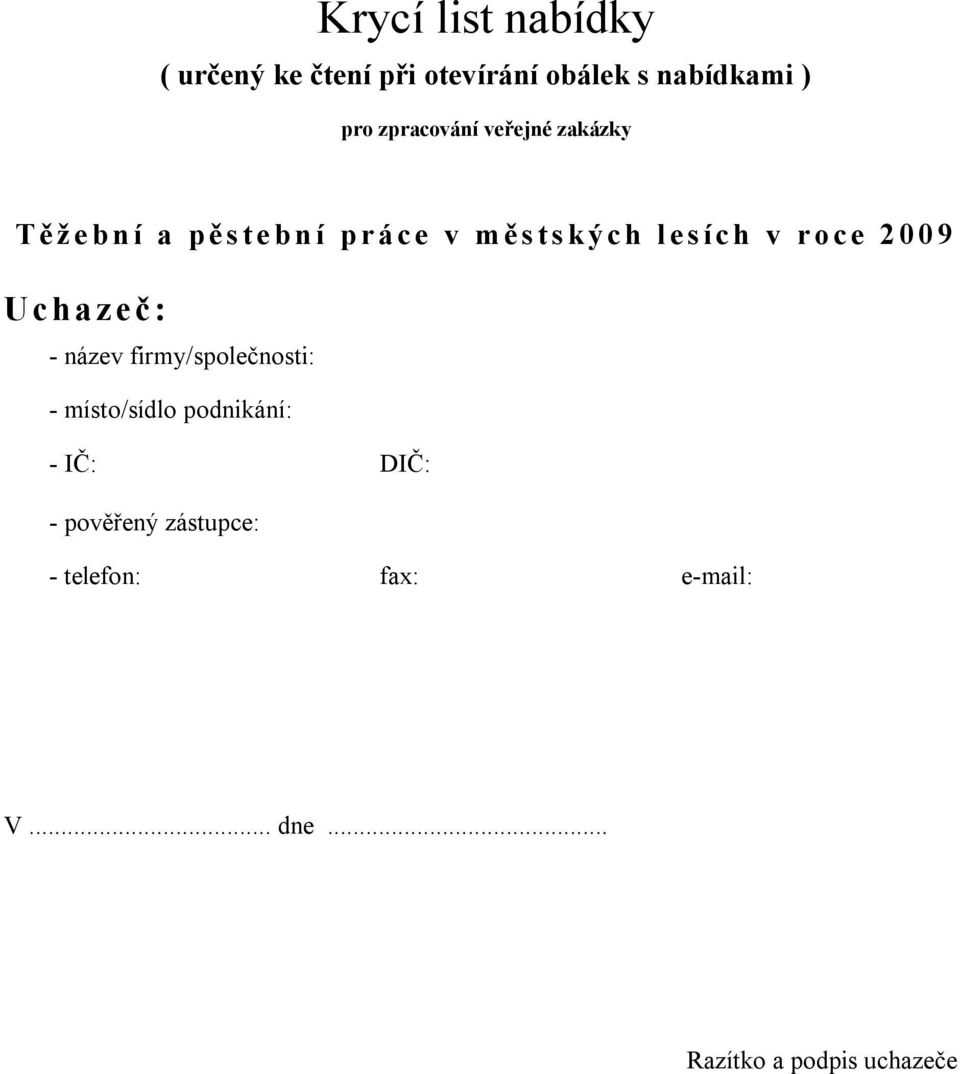 roce 2009 Uchazeč: - název firmy/společnosti: - místo/sídlo podnikání: - IČ: