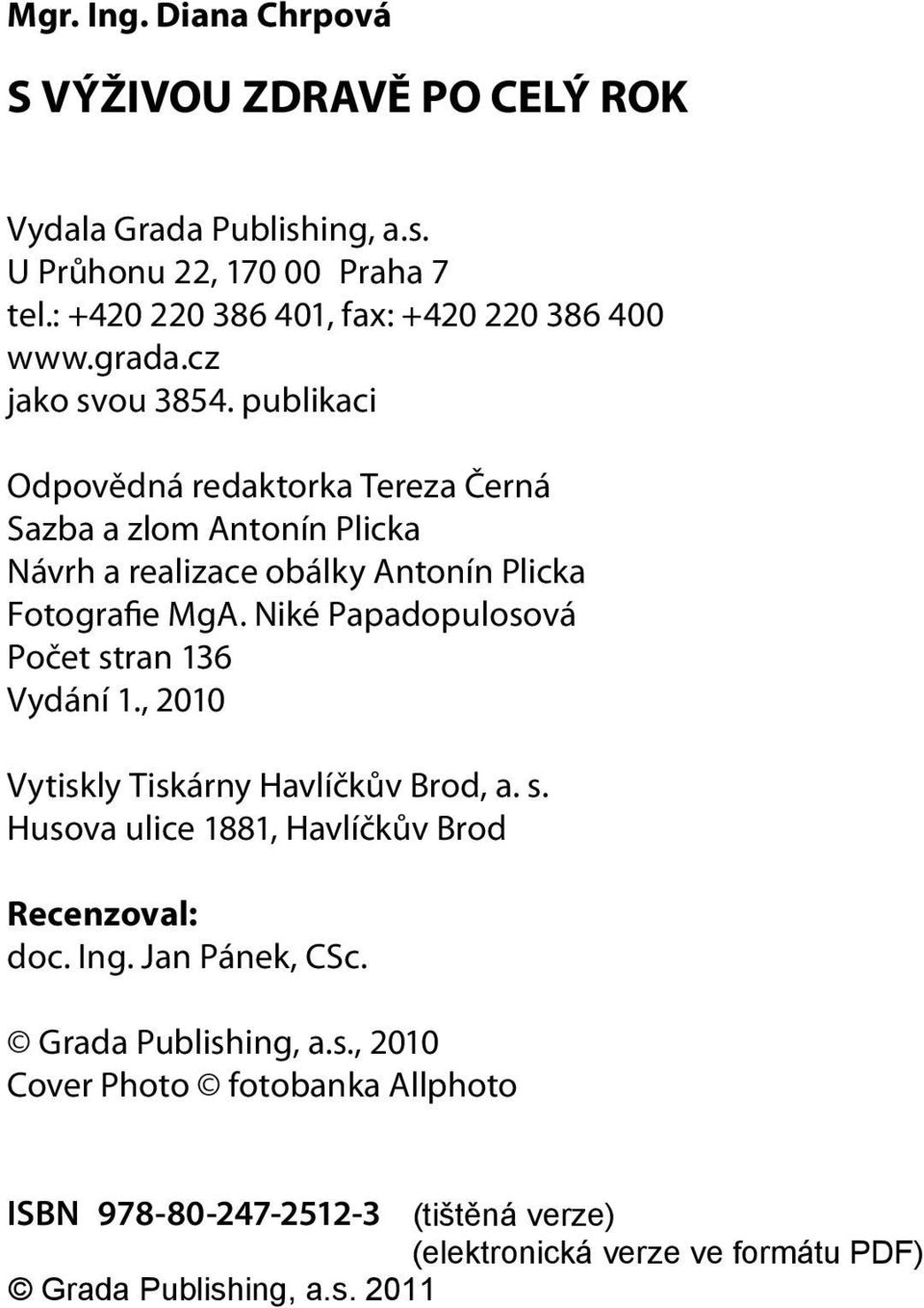 publikaci Odpovědná redaktorka Tereza Černá Sazba a zlom Antonín Plicka Návrh a realizace obálky Antonín Plicka Fotografie MgA.