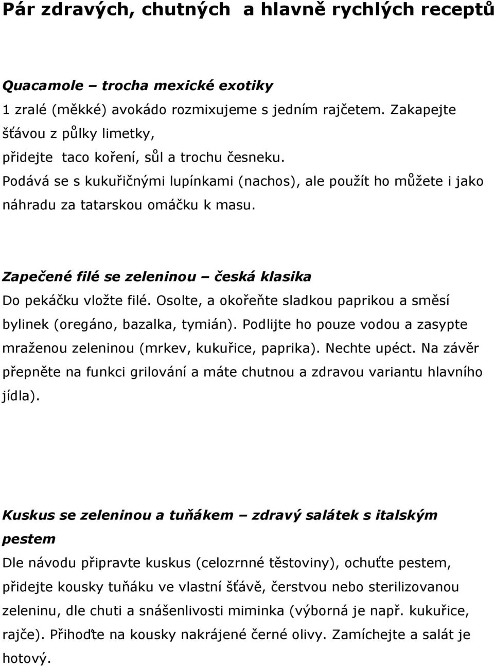 Zapečené filé se zeleninou česká klasika Do pekáčku vložte filé. Osolte, a okořeňte sladkou paprikou a směsí bylinek (oregáno, bazalka, tymián).