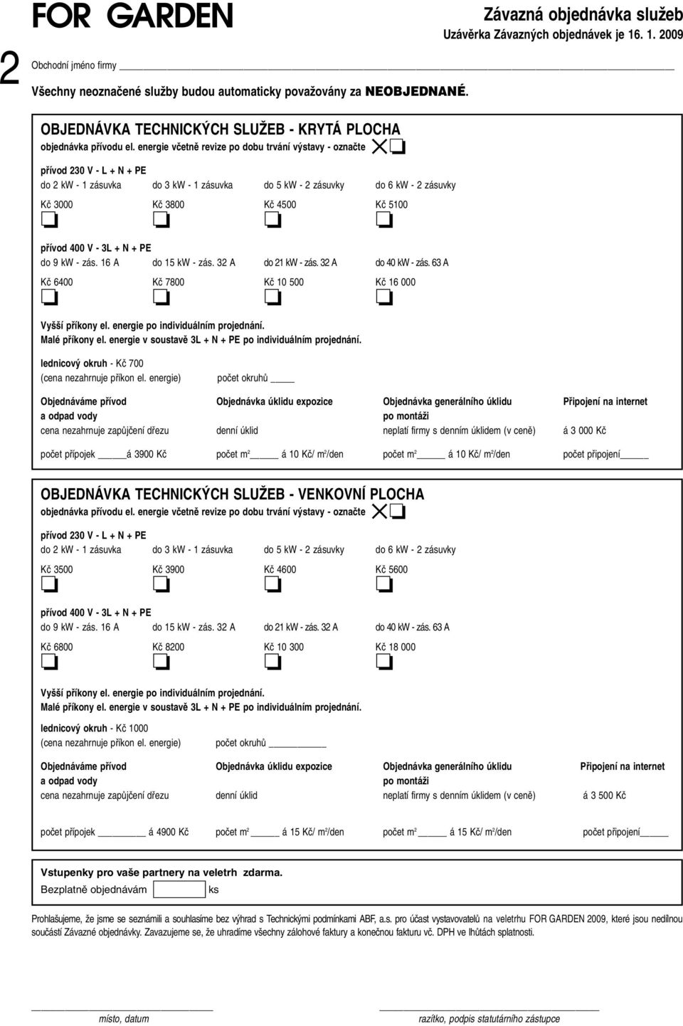 energie vãetnû revize po dobu trvání v stavy - oznaãte pfiívod 230 V - L + N + PE do 2 kw - 1 zásuvka do 3 kw - 1 zásuvka do 5 kw - 2 zásuvky do 6 kw - 2 zásuvky Kã 3000 Kã 3800 Kã 4500 Kã 5100