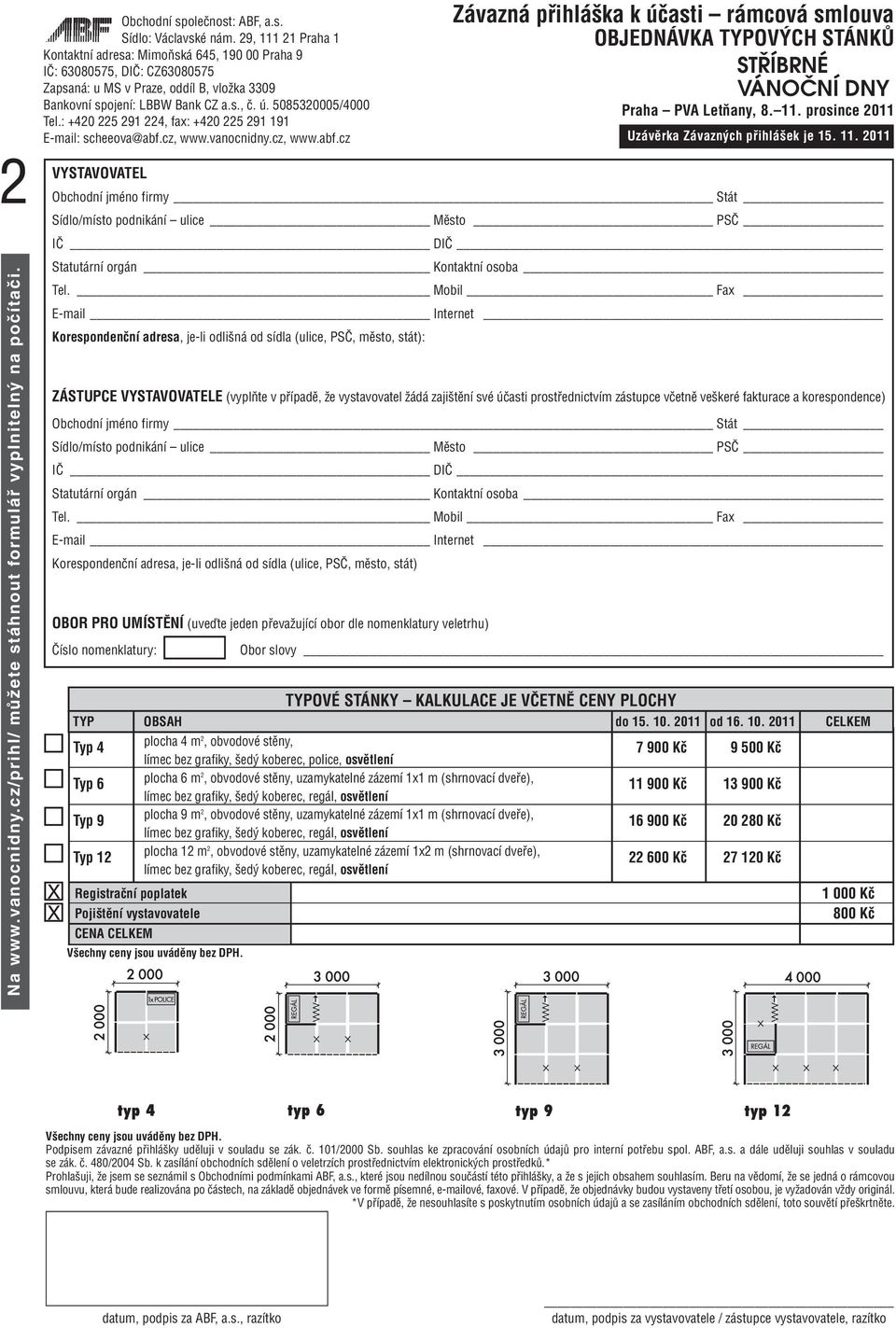 Mobil Fax E-mail Internet Korespondenční adresa, je-li odlišná od sídla (ulice, PSČ, město, stát): ZÁSTUPCE VYSTAVOVATELE (vyplňte v případě, že vystavovatel žádá zajištění své účasti prostřednictvím