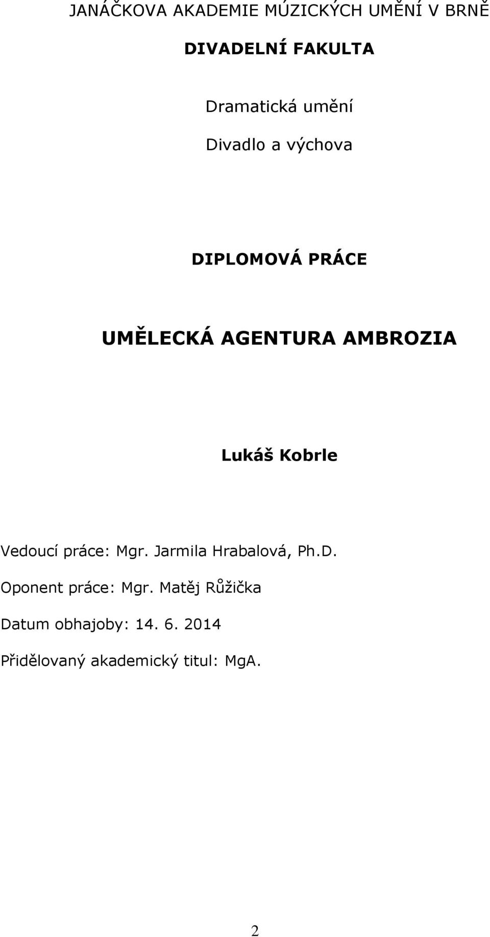 Kobrle Vedoucí práce: Mgr. Jarmila Hrabalová, Ph.D. Oponent práce: Mgr.