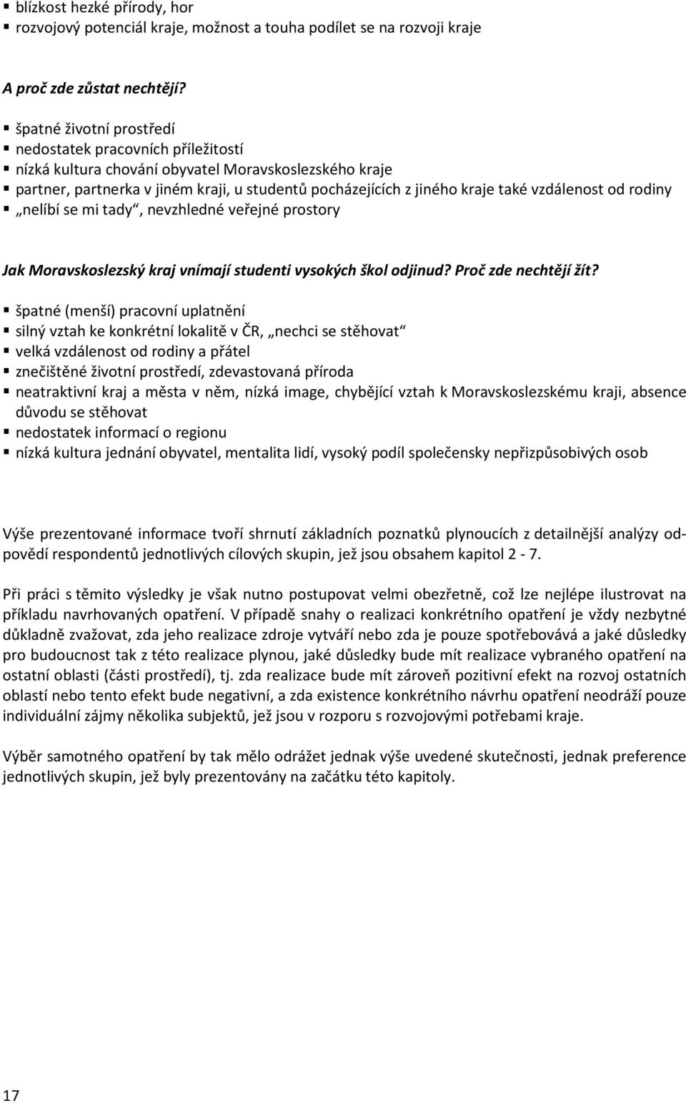 vzdálenost od rodiny nelíbí se mi tady, nevzhledné veřejné prostory Jak Moravskoslezský kraj vnímají studenti vysokých škol odjinud? Proč zde nechtějí žít?