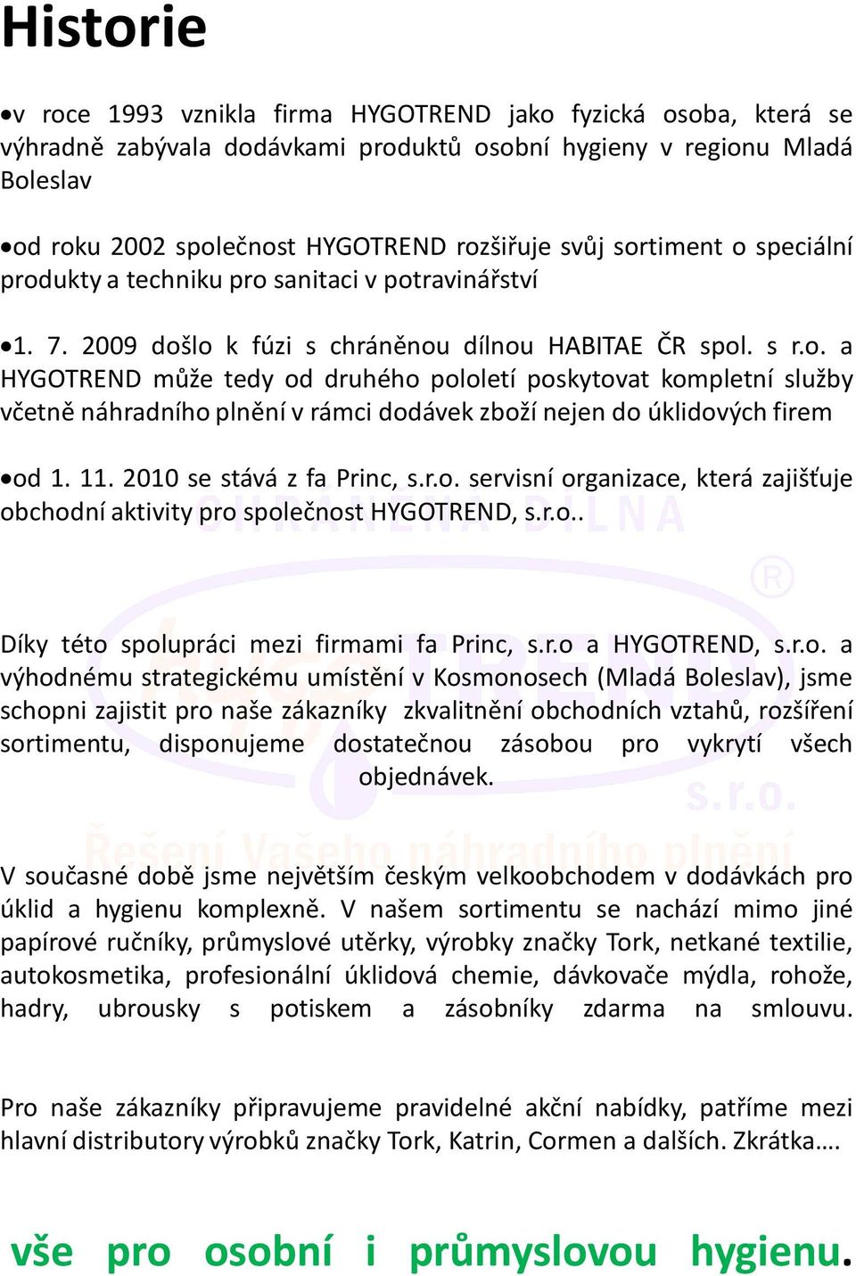 11. 2010 se stává z fa Princ, s.r.o.