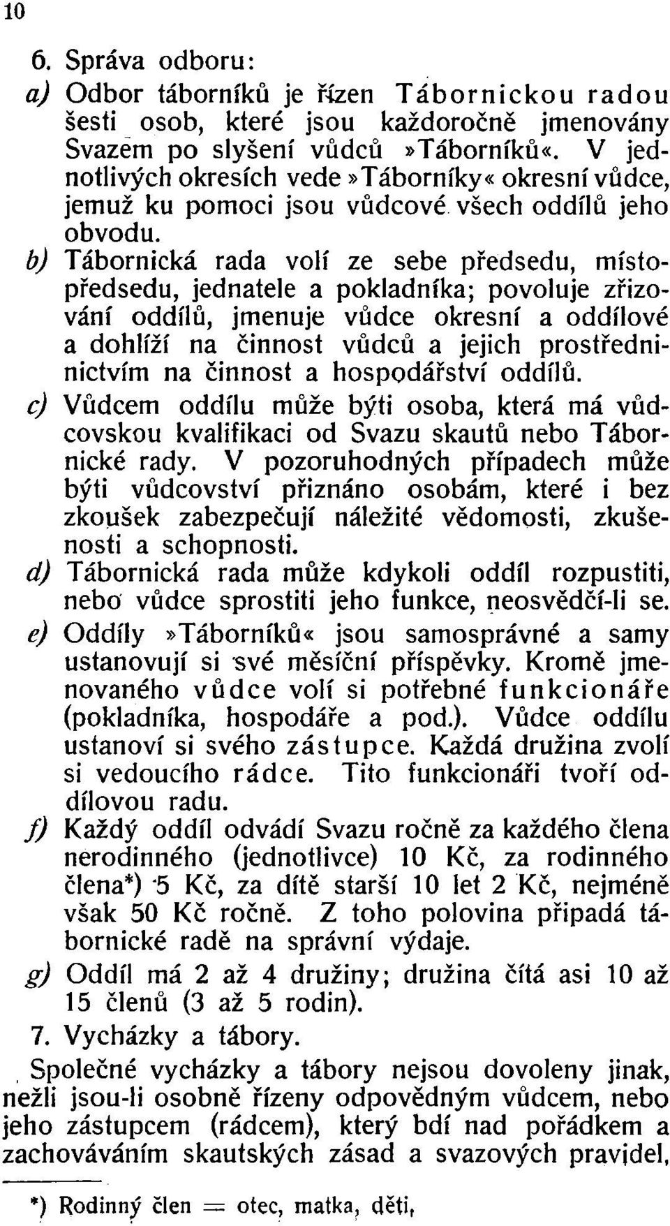 b) Tábornická rada volí ze sebe předsedu, místopředsedu, jednatele a pokladníka; povoluje zřizování oddílů, jmenuje vůdce okresní a oddílové a dohlíží na činnost vůdců a jejich prostředninictvím na