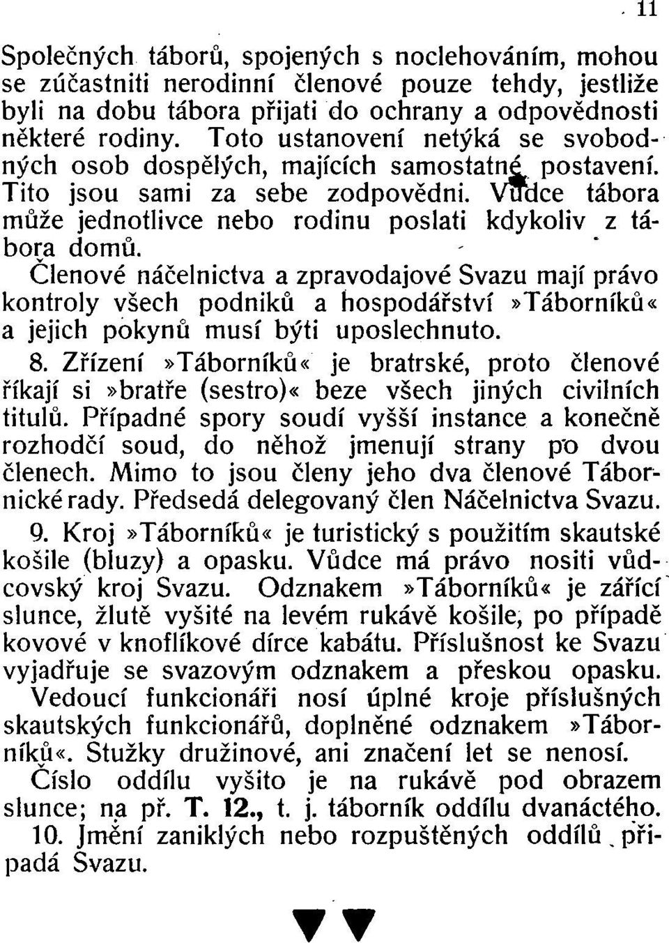 Členové náčelnictva a zpravodajové Svazu mají právo kontroly všech podniků a hospodářství»táborníků«a jejich pokynů musí býti uposlechnuto. 8.