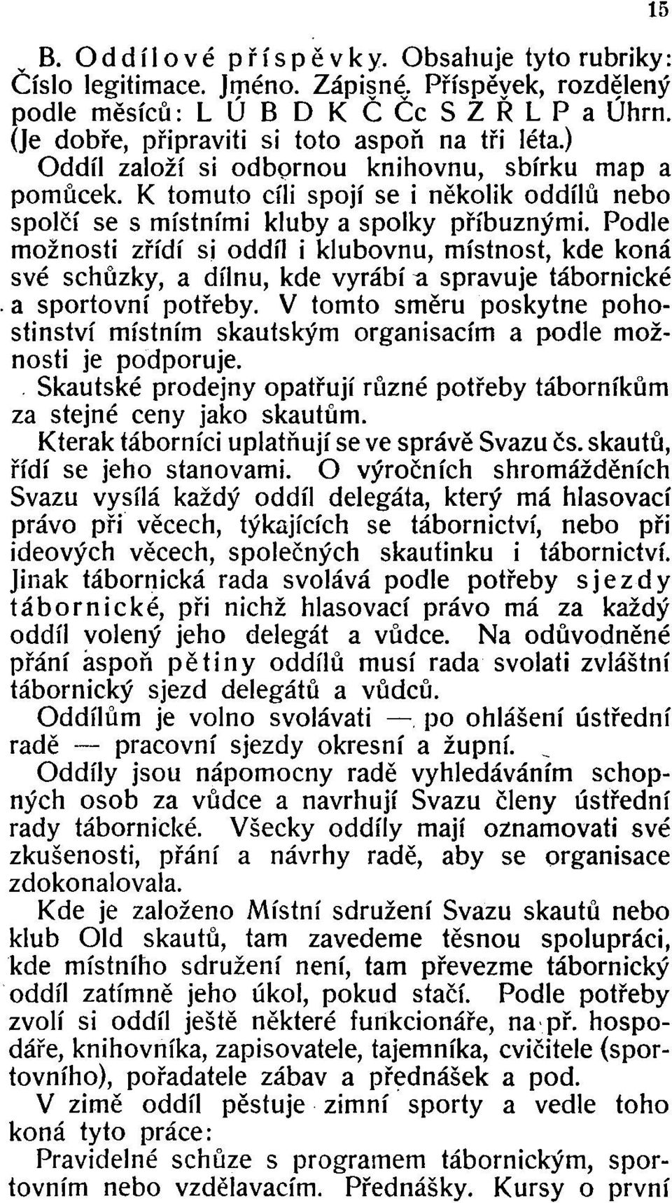 Podle možnosti zřídí si oddíl i klubovnu, místnost, kde koná své schůzky, a dílnu, kde vyrábí a spravuje tábornické. a sportovní potřeby.