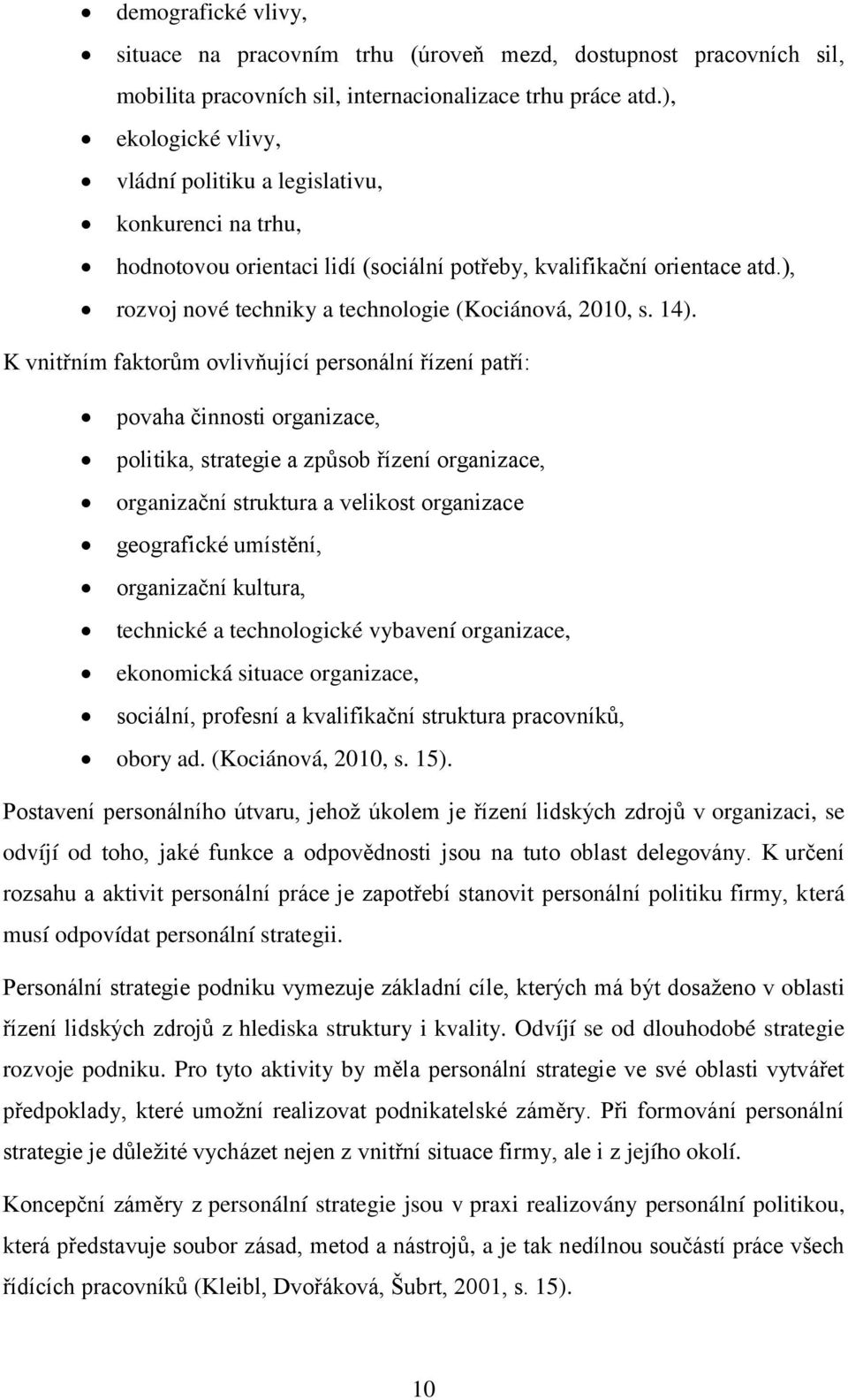 ), rozvoj nové techniky a technologie (Kociánová, 2010, s. 14).