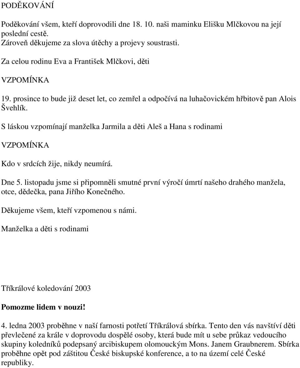 S láskou vzpomínají manželka Jarmila a děti Aleš a Hana s rodinami VZPOMÍNKA Kdo v srdcích žije, nikdy neumírá. Dne 5.