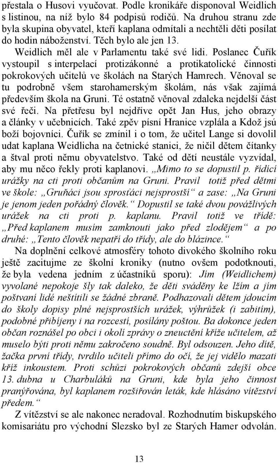 Poslanec Čuřík vystoupil s interpelací protizákonné a protikatolické činnosti pokrokových učitelů ve školách na Starých Hamrech.