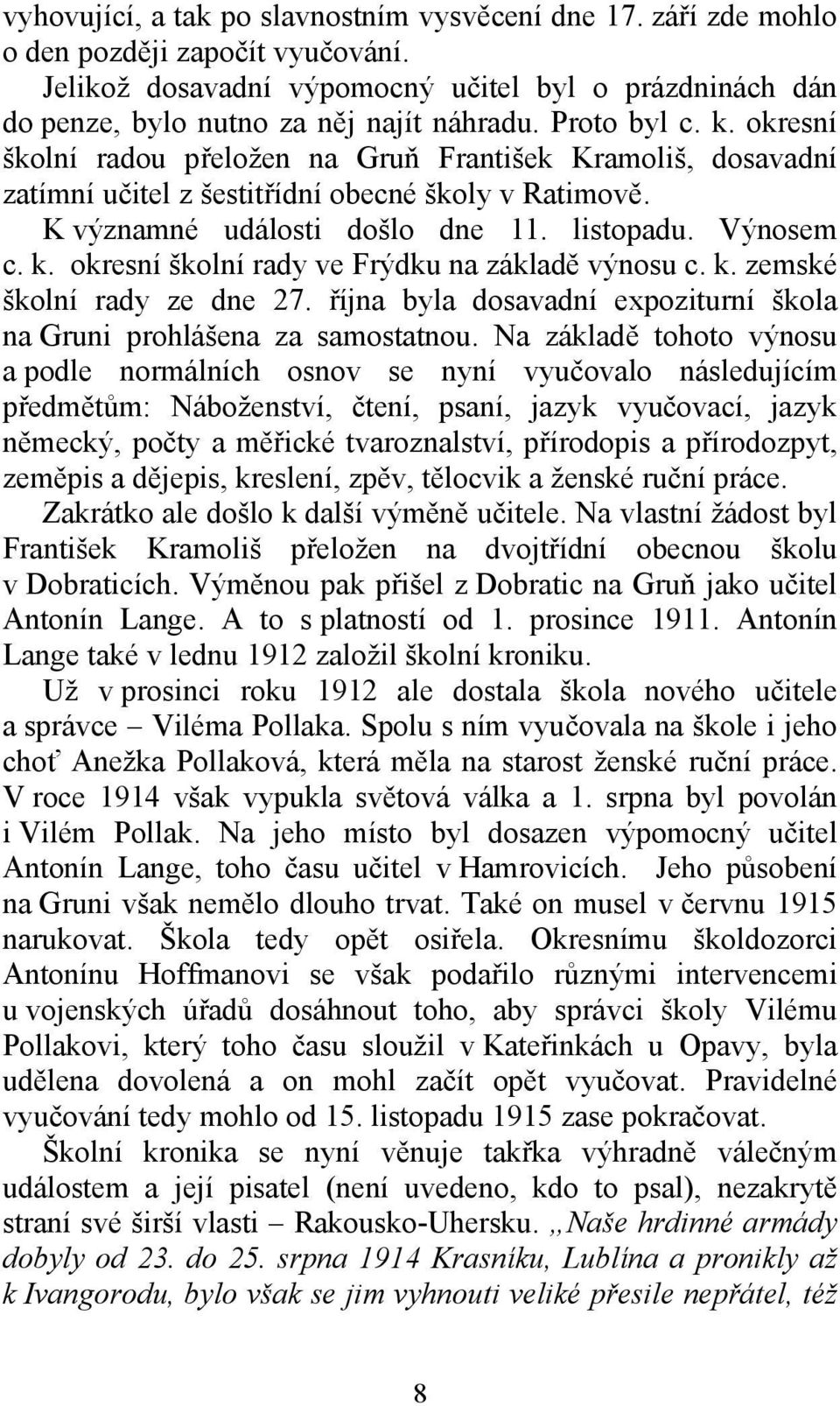 k. zemské školní rady ze dne 27. října byla dosavadní expoziturní škola na Gruni prohlášena za samostatnou.