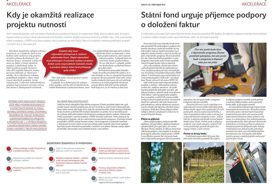 projektu, které zrealizuje po roce 2015. Týká se to zejména vodohospodářských projektů v prioritní ose 1. Ale nejen jich.