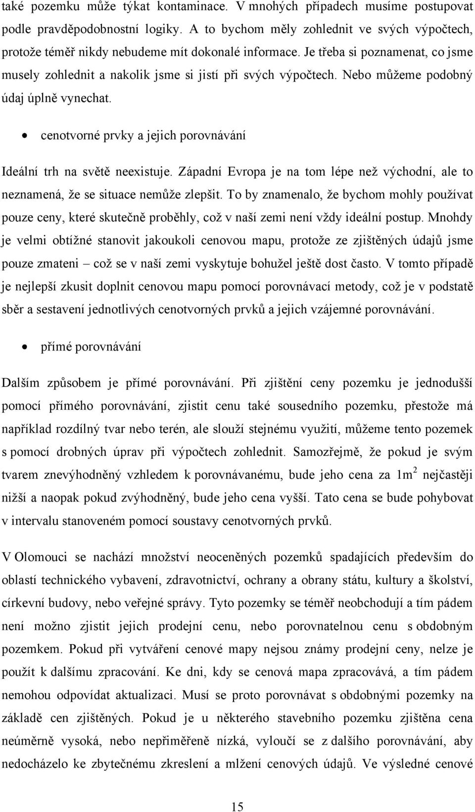 Nebo můţeme podobný údaj úplně vynechat. cenotvorné prvky a jejich porovnávání Ideální trh na světě neexistuje.