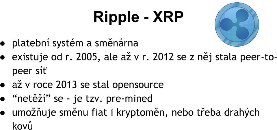 2012 se z něj stala peer-topeer síť až v roce 2013 se