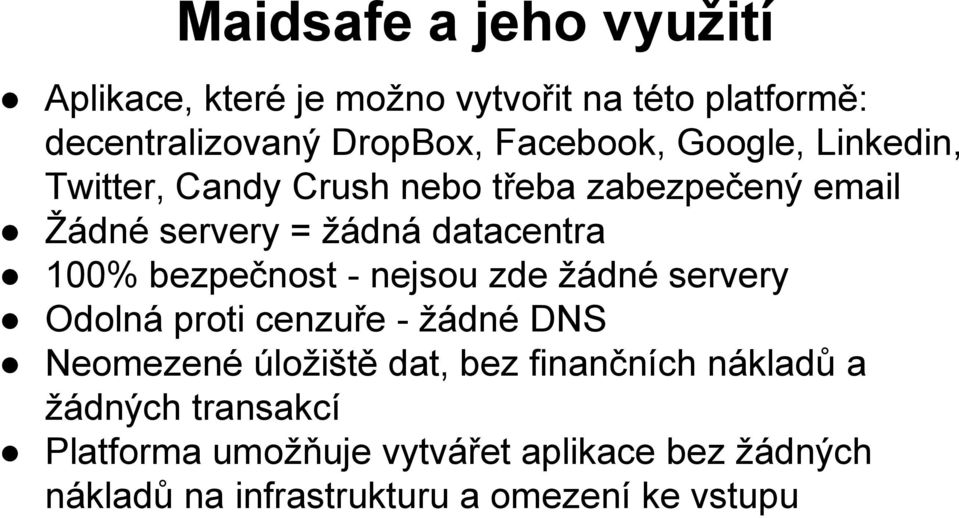 bezpečnost - nejsou zde žádné servery Odolná proti cenzuře - žádné DNS Neomezené úložiště dat, bez finančních