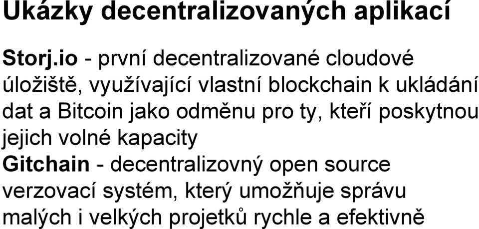 ukládání dat a Bitcoin jako odměnu pro ty, kteří poskytnou jejich volné kapacity