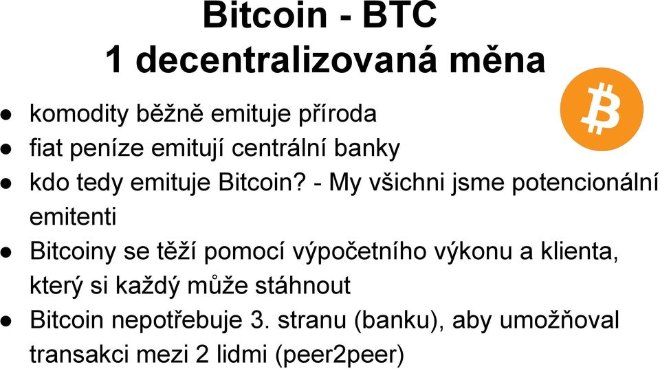 - My všichni jsme potencionální emitenti Bitcoiny se těží pomocí výpočetního výkonu a