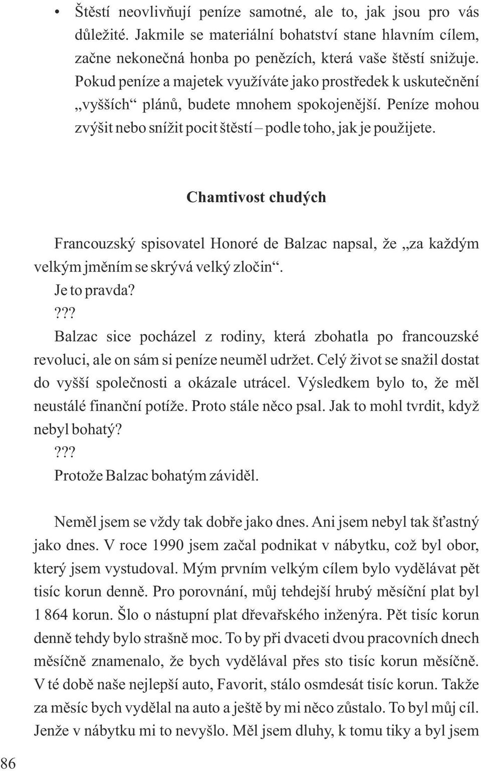 Chamtivost chudých Francouzský spisovatel Honoré de Balzac napsal, že za každým velkým jměním se skrývá velký zločin. Je to pravda?