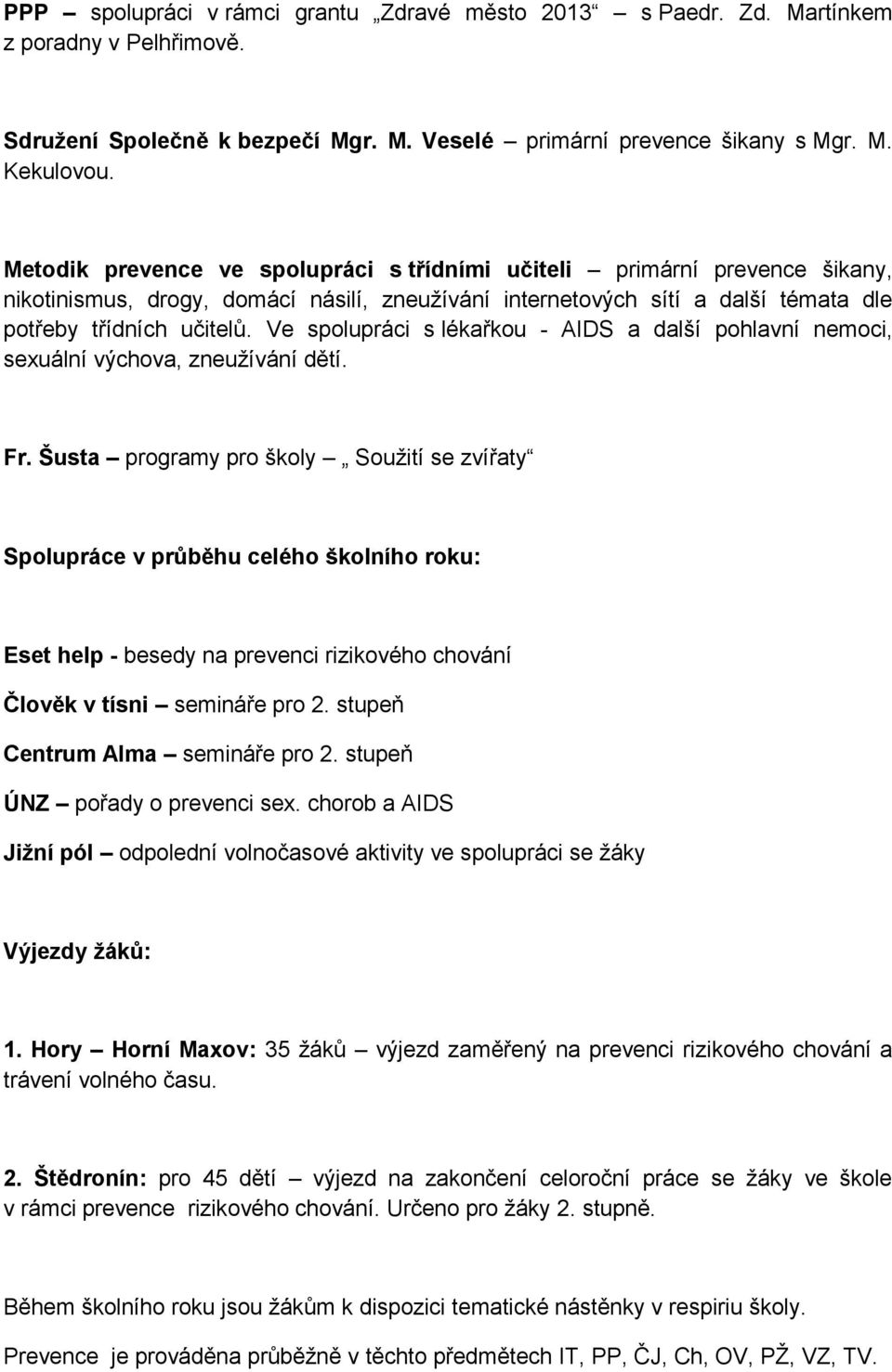 Ve spolupráci s lékařkou - AIDS a další pohlavní nemoci, sexuální výchova, zneužívání dětí. Fr.