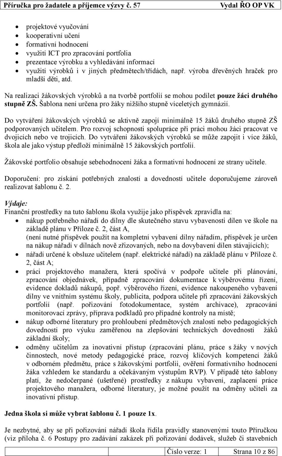 Šablona není určena pro žáky nižšího stupně víceletých gymnázií. Do vytváření žákovských výrobků se aktivně zapojí minimálně 15 žáků druhého stupně ZŠ podporovaných učitelem.