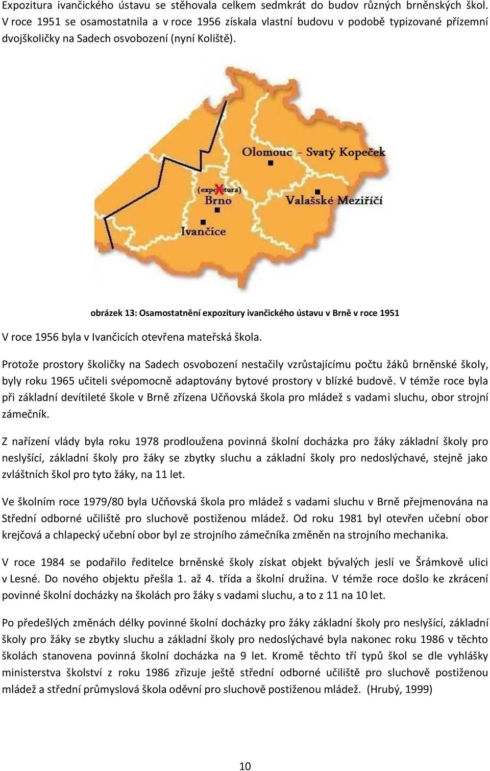 obrázek 13: Osamostatnění expozitury ivančického ústavu v Brně v roce 1951 V roce 1956 byla v Ivančicích otevřena mateřská škola.