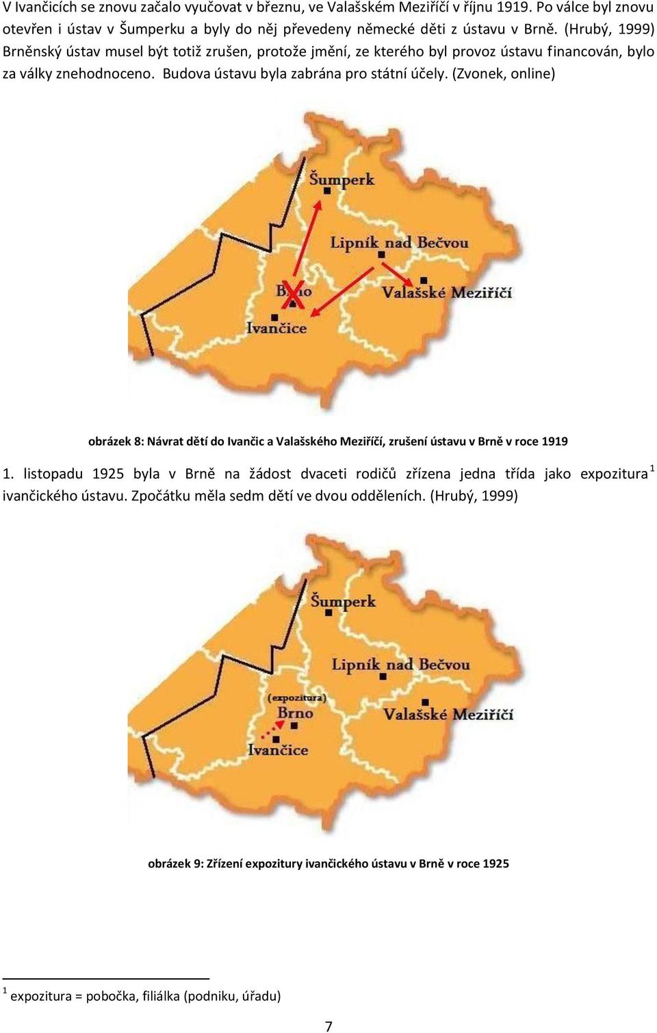 (Zvonek, online) obrázek 8: Návrat dětí do Ivančic a Valašského Meziříčí, zrušení ústavu v Brně v roce 1919 1.