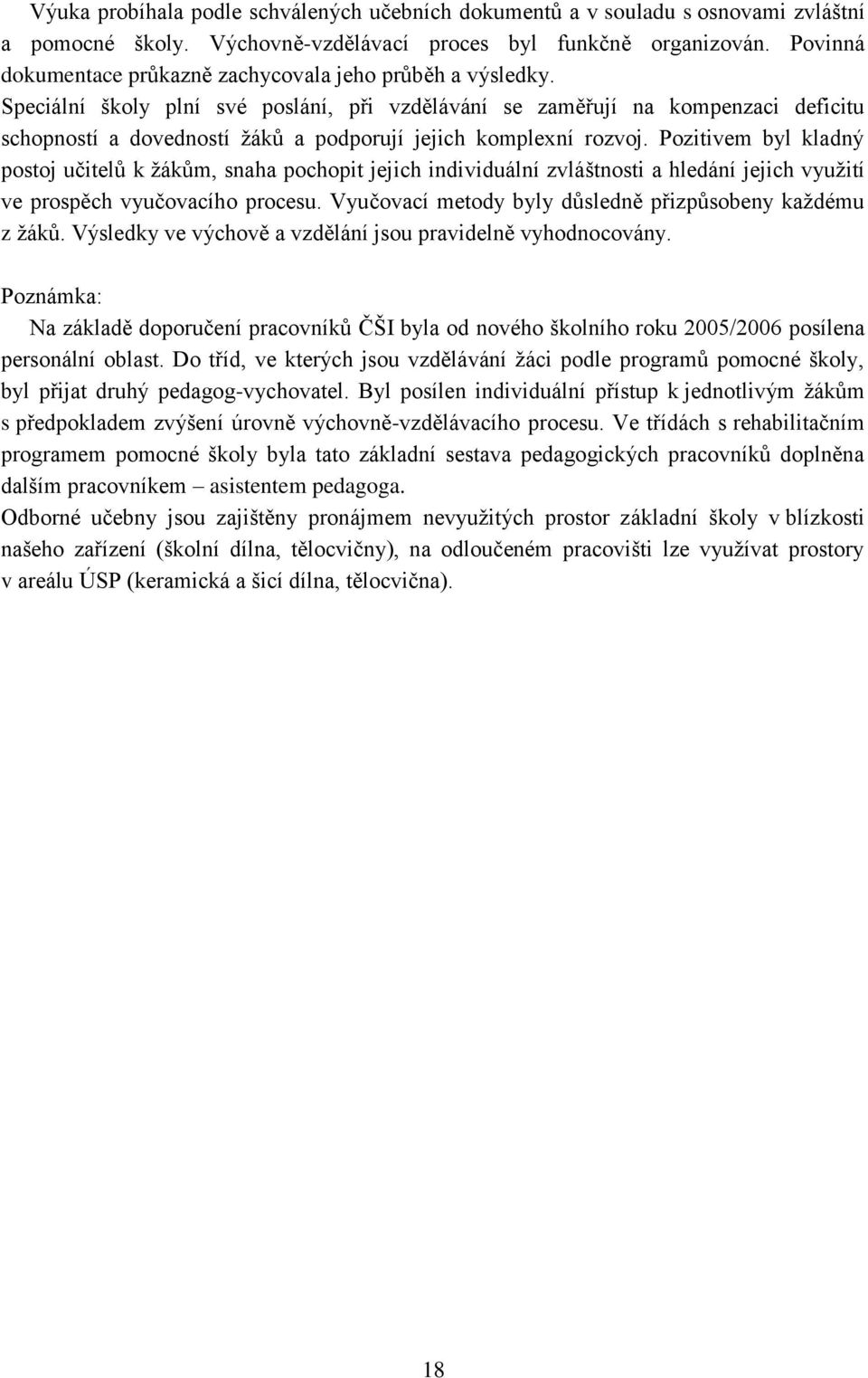 Speciální školy plní své poslání, při vzdělávání se zaměřují na kompenzaci deficitu schopností a dovedností žáků a podporují jejich komplexní rozvoj.