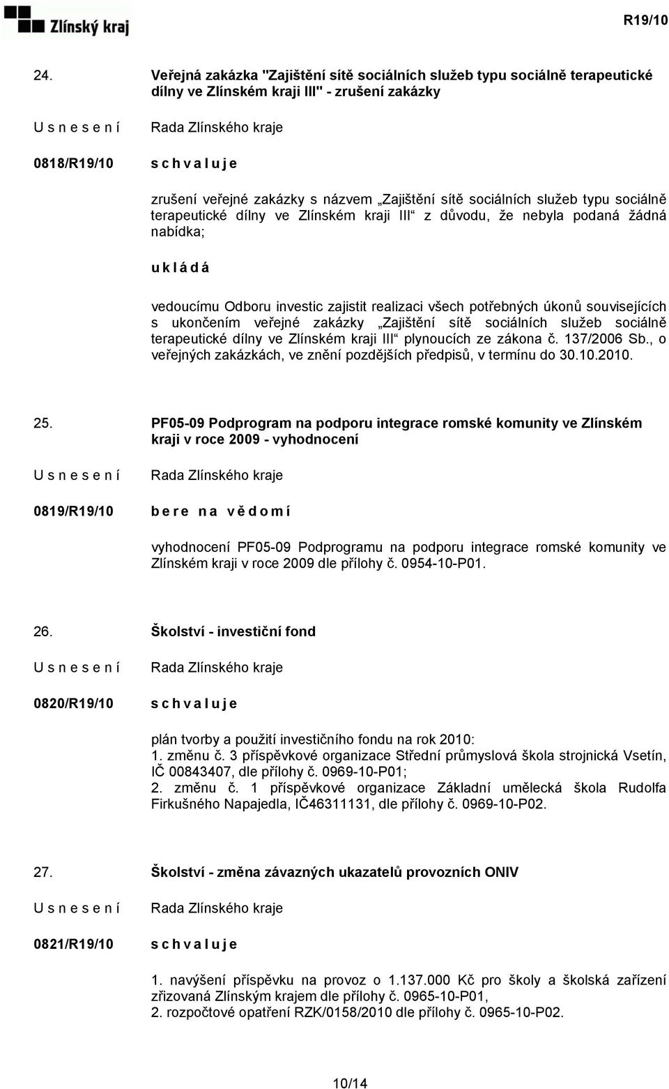 veřejné zakázky Zajištění sítě sociálních služeb sociálně terapeutické dílny ve Zlínském kraji III plynoucích ze zákona č. 137/2006 Sb.