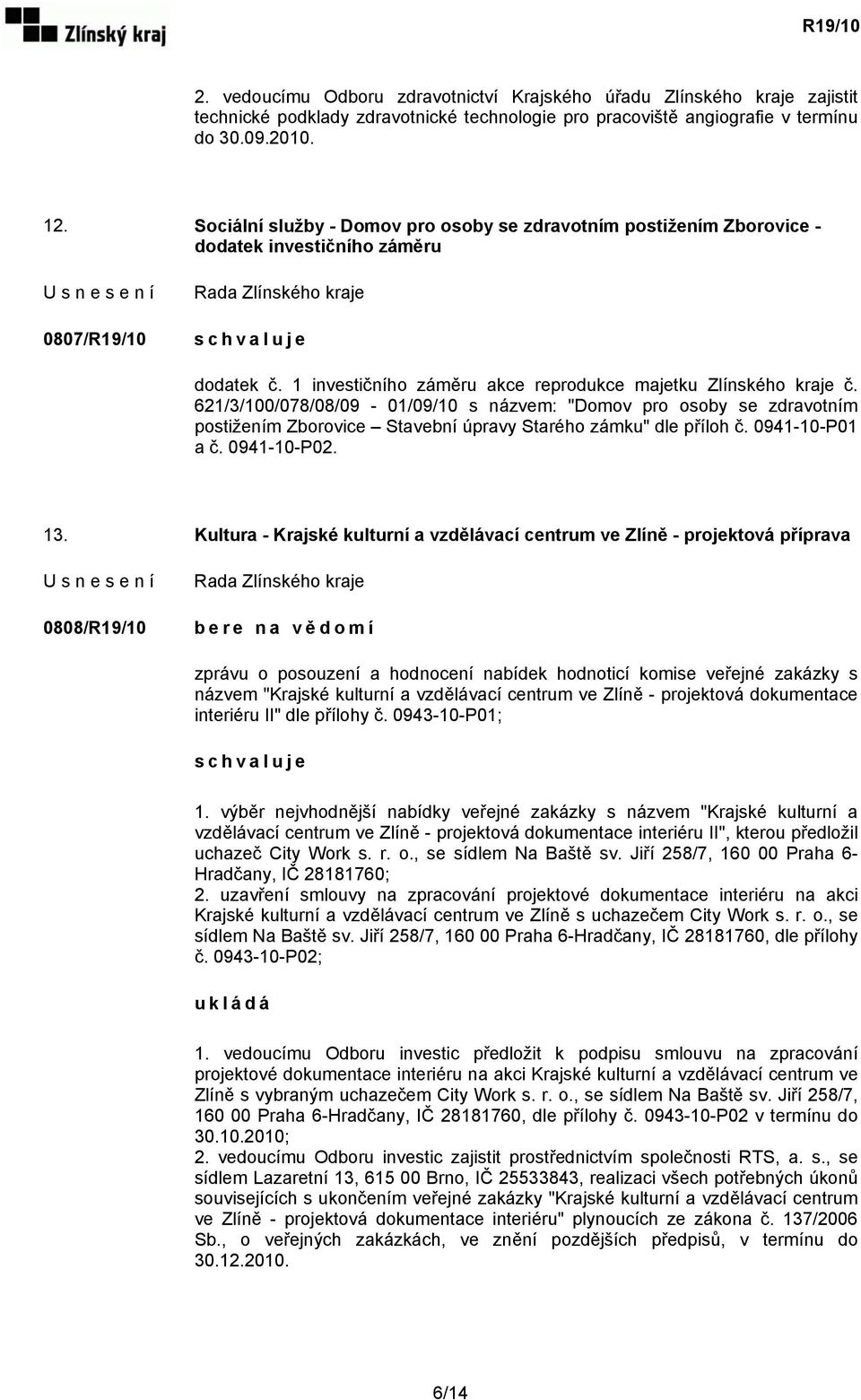 621/3/100/078/08/09-01/09/10 s názvem: "Domov pro osoby se zdravotním postižením Zborovice Stavební úpravy Starého zámku" dle příloh č. 0941-10-P01 a č. 0941-10-P02. 13.