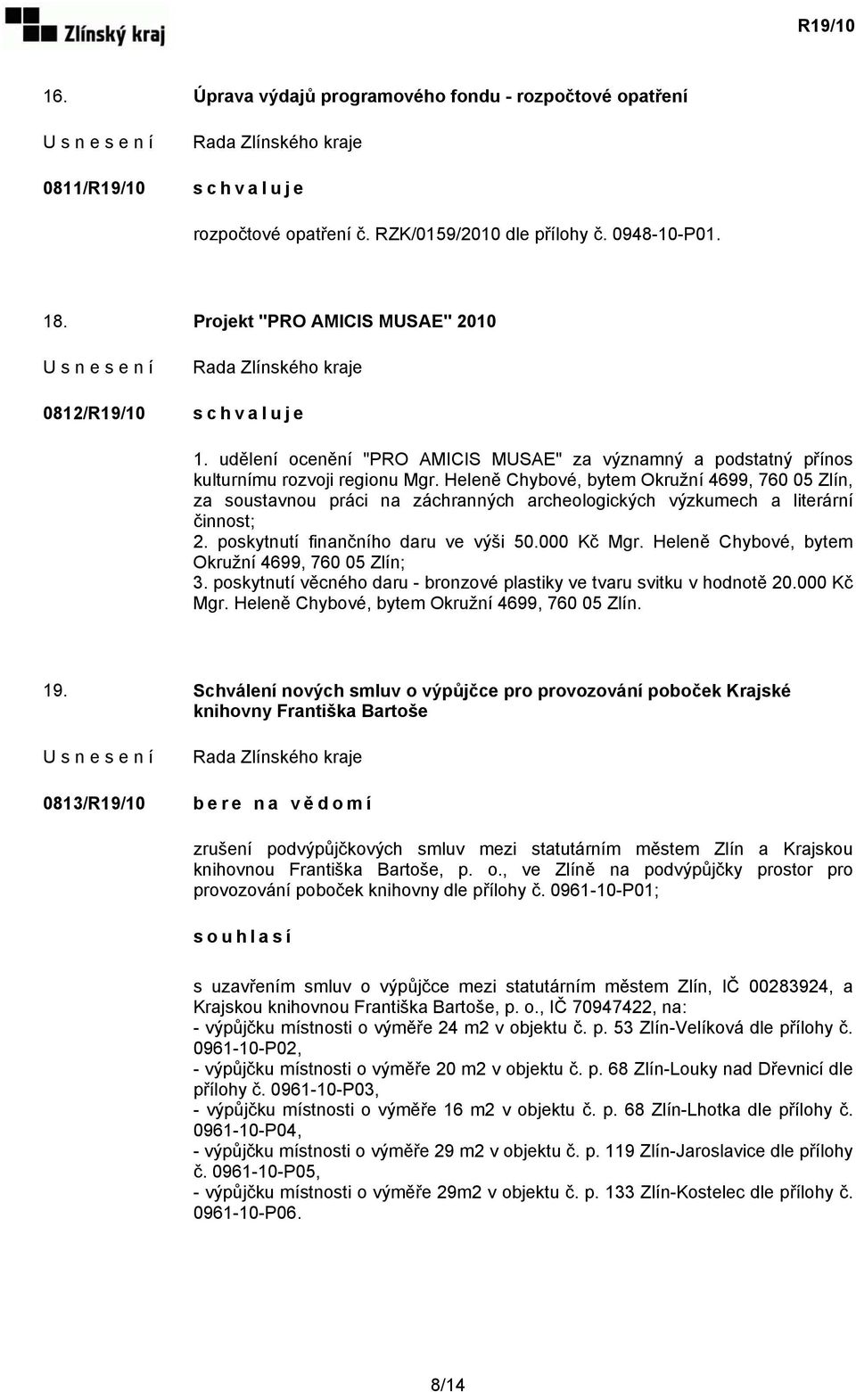 Heleně Chybové, bytem Okružní 4699, 760 05 Zlín, za soustavnou práci na záchranných archeologických výzkumech a literární činnost; 2. poskytnutí finančního daru ve výši 50.000 Kč Mgr.