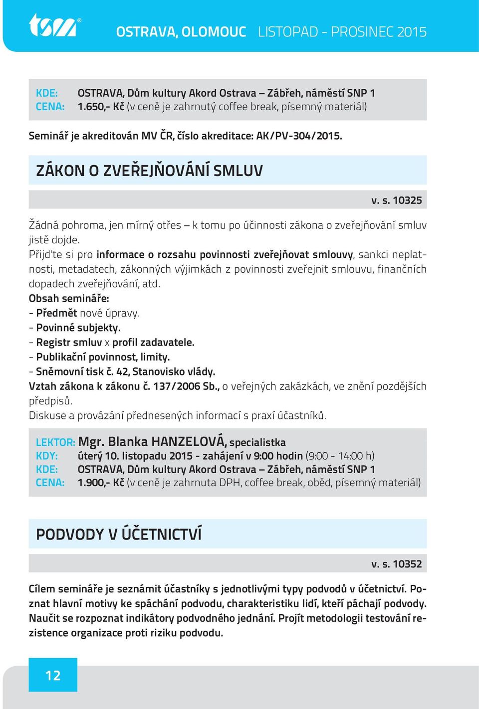 Přijďte si pro informace o rozsahu povinnosti zveřejňovat smlouvy, sankci neplatnosti, metadatech, zákonných výjimkách z povinnosti zveřejnit smlouvu, finančních dopadech zveřejňování, atd.