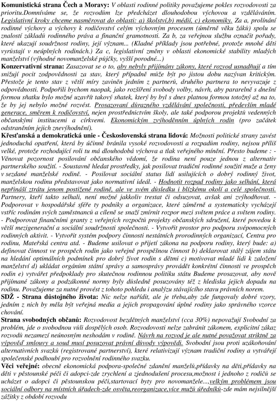 Za a, prolínání rodinné výchovy a výchovy k rodičovství celým výchovným procesem (úměrně věku žáků) spolu se znalostí základů rodinného práva a finanční gramotnosti.