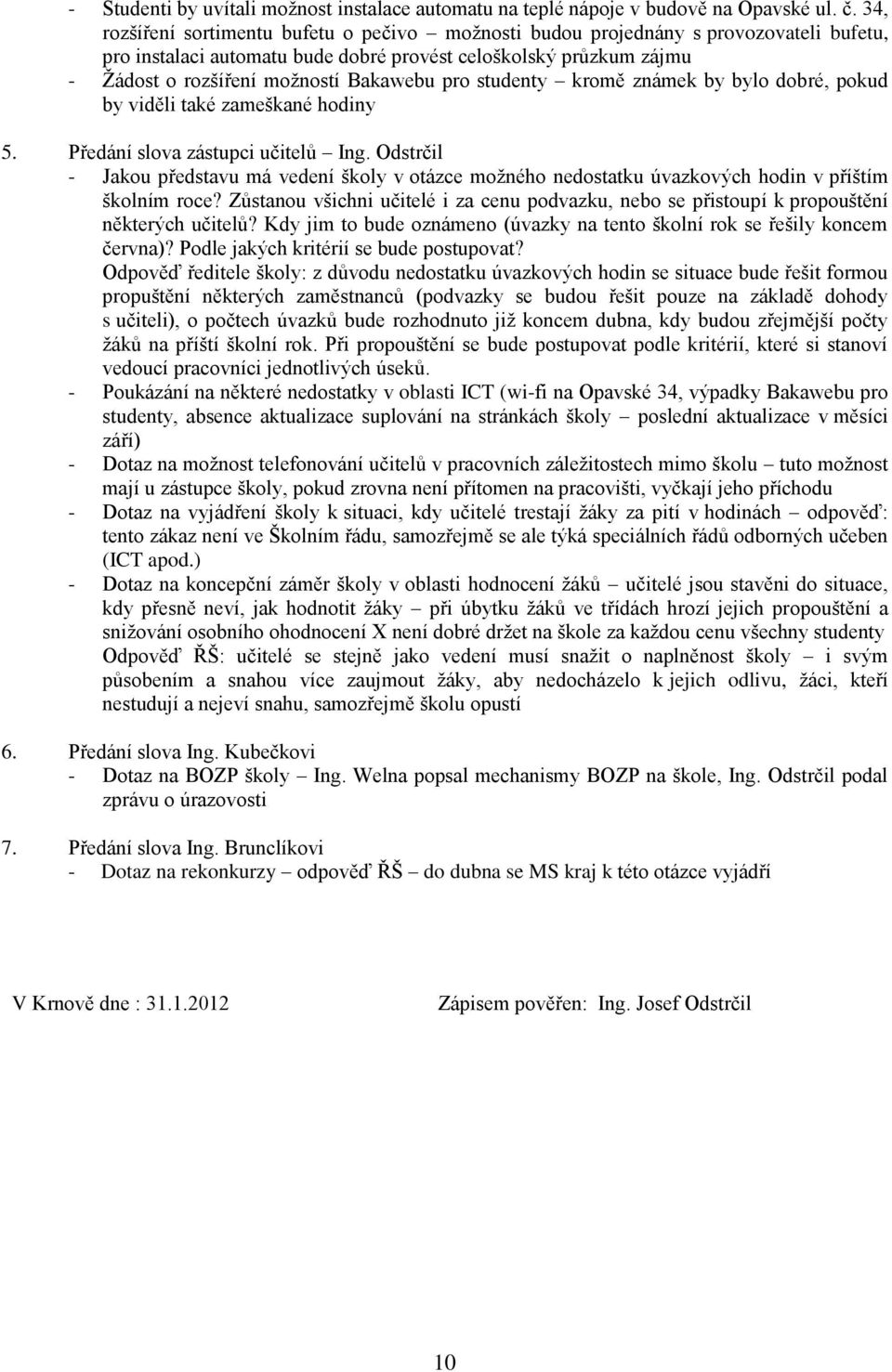 pro studenty kromě známek by bylo dobré, pokud by viděli také zameškané hodiny 5. Předání slova zástupci učitelů Ing.