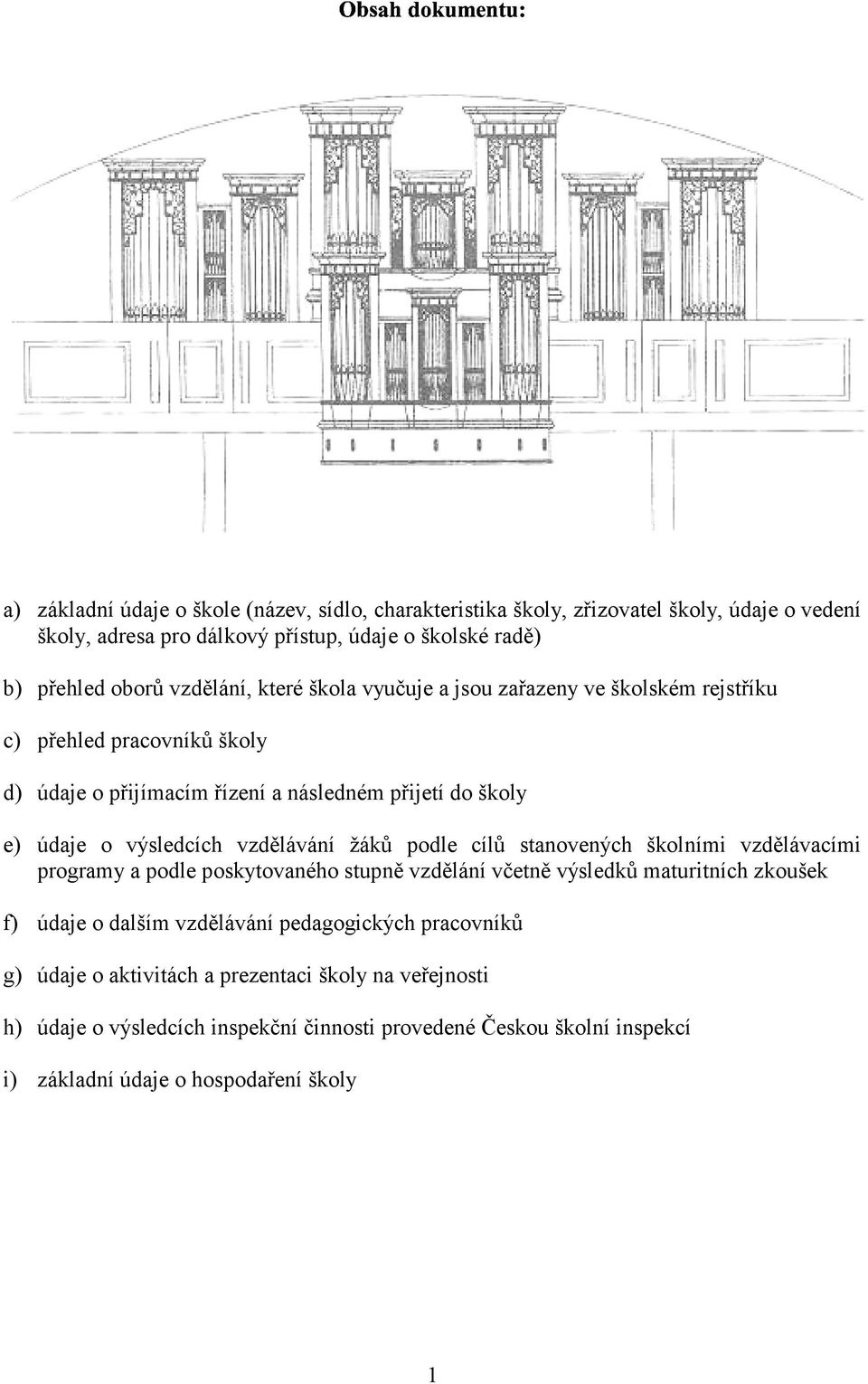 vzdělávání žáků podle cílů stanovených školními vzdělávacími programy a podle poskytovaného stupně vzdělání včetně výsledků maturitních zkoušek f) údaje o dalším vzdělávání