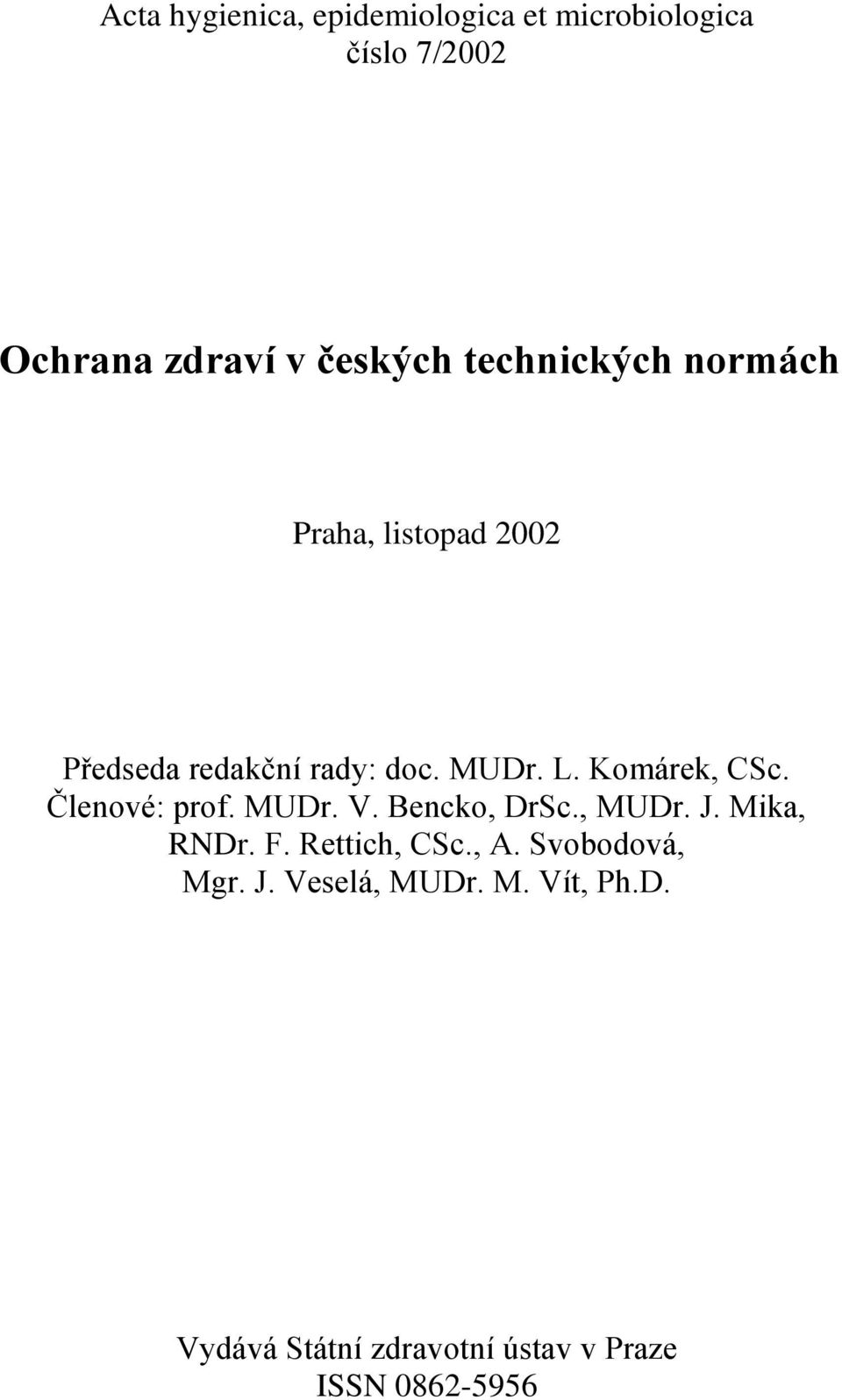 Komárek, CSc. Členové: prof. MUDr. V. Bencko, DrSc., MUDr. J. Mika, RNDr. F. Rettich, CSc.