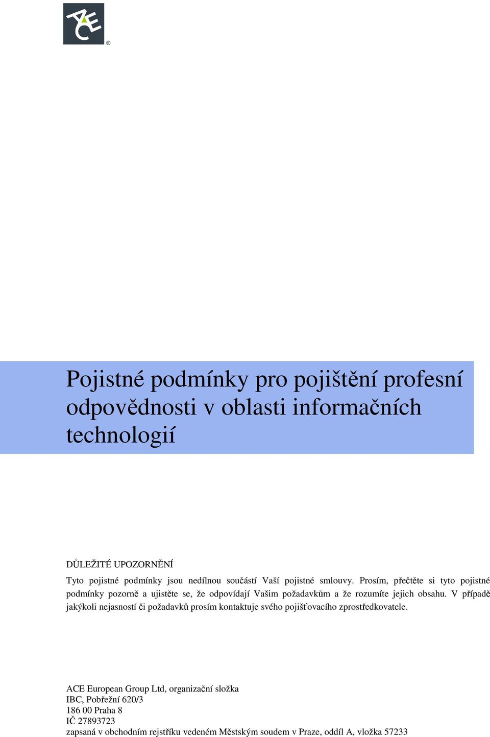 Prosím, přečtěte si tyto pojistné podmínky pozorně a ujistěte se, že odpovídají Vašim požadavkům a že rozumíte jejich obsahu.