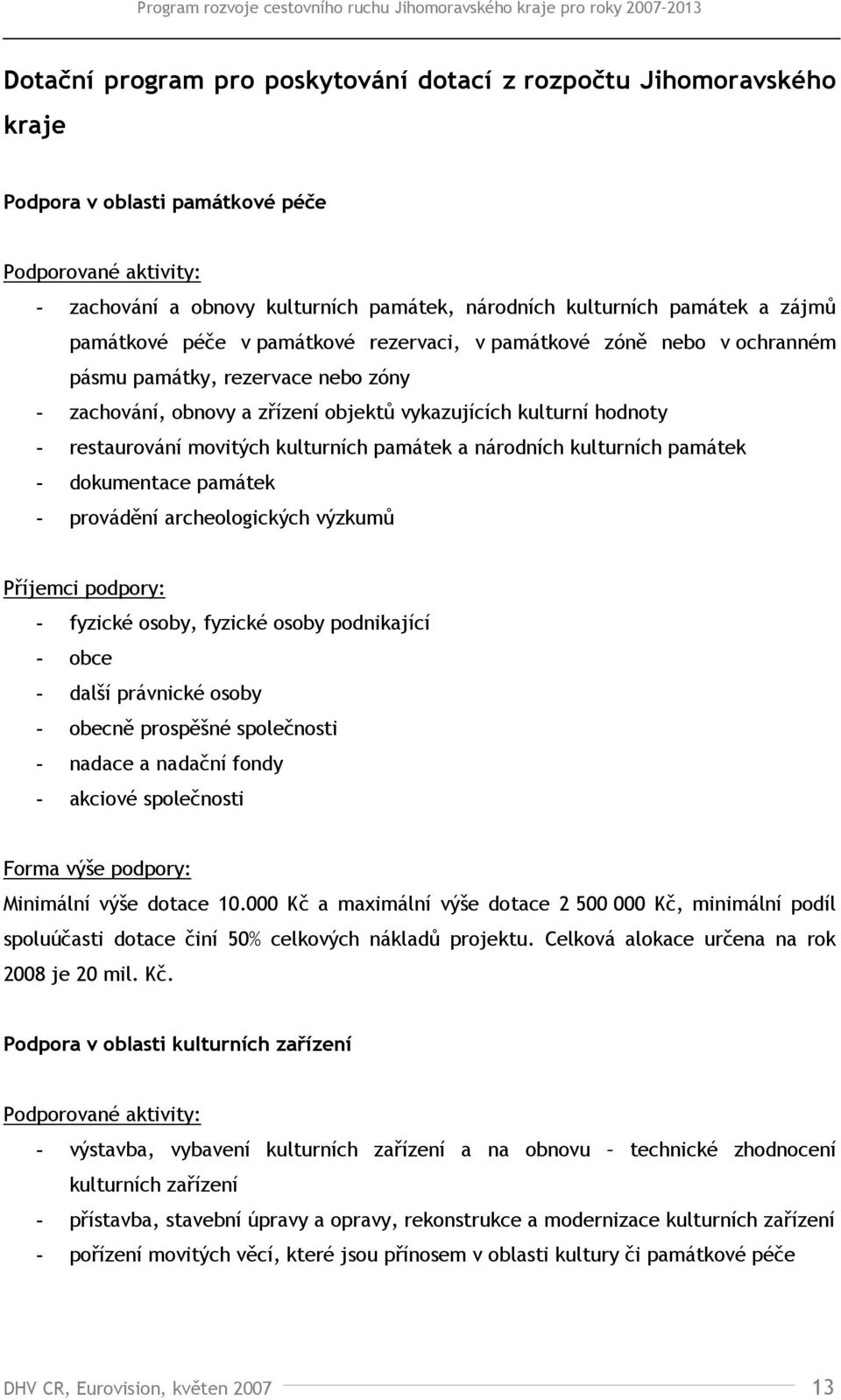 památek a národních kulturních památek - dokumentace památek - provádění archeologických výzkumů - fyzické osoby, fyzické osoby podnikající - obce - další právnické osoby - obecně prospěšné