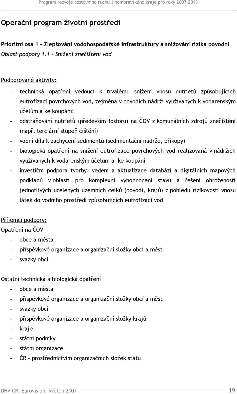 koupání: - odstraňování nutrietů (především fosforu) na ČOV z komunálních zdrojů znečištění (např.