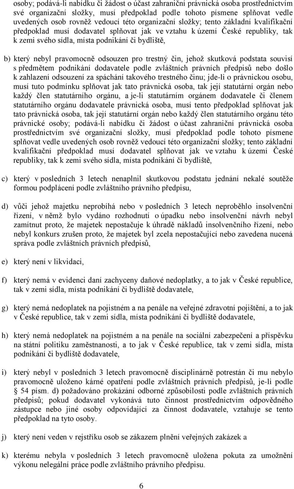 pravomocně odsouzen pro trestný čin, jehož skutková podstata souvisí s předmětem podnikání dodavatele podle zvláštních právních předpisů nebo došlo k zahlazení odsouzení za spáchání takového