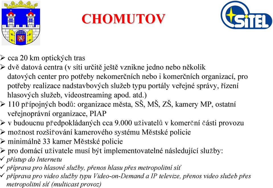 ) 110 přípojných p pojných bodů: organizace města, m SŠ, S, MŠ, M, ZŠ, Z, kamery MP, ostatní veřejnopr ejnoprávní organizace, PIAP v budoucnu předpoklp edpokládaných daných cca 9.