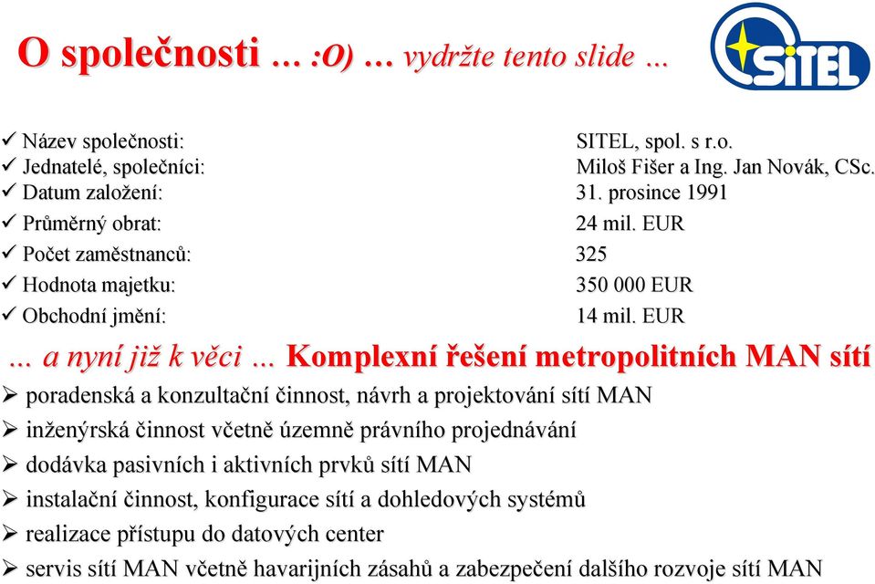 EUR a nyní již k věci v Komplexní řešení metropolitních MAN sítís poradenská a konzultační činnost, návrh n a projektování sítí MAN inženýrsk enýrská činnost včetnv etně územně právn