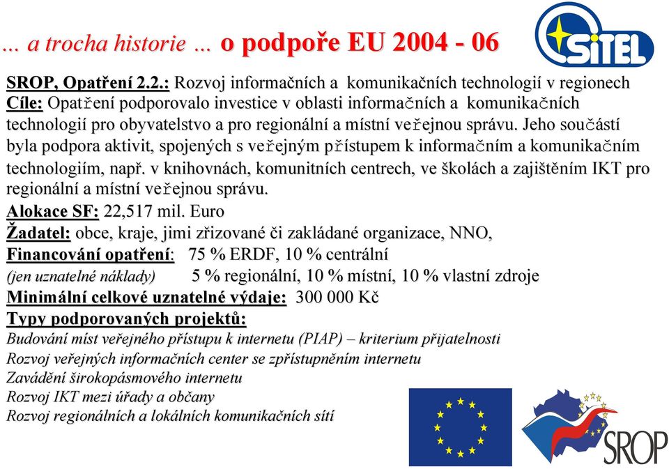 2.: Rozvoj informačních a komunikačních technologií v regionech Cíle: Opatřen ení podporovalo ovalo investice v oblasti informačních a komunikačních technologií pro obyvatelstvo a pro regionáln lní a