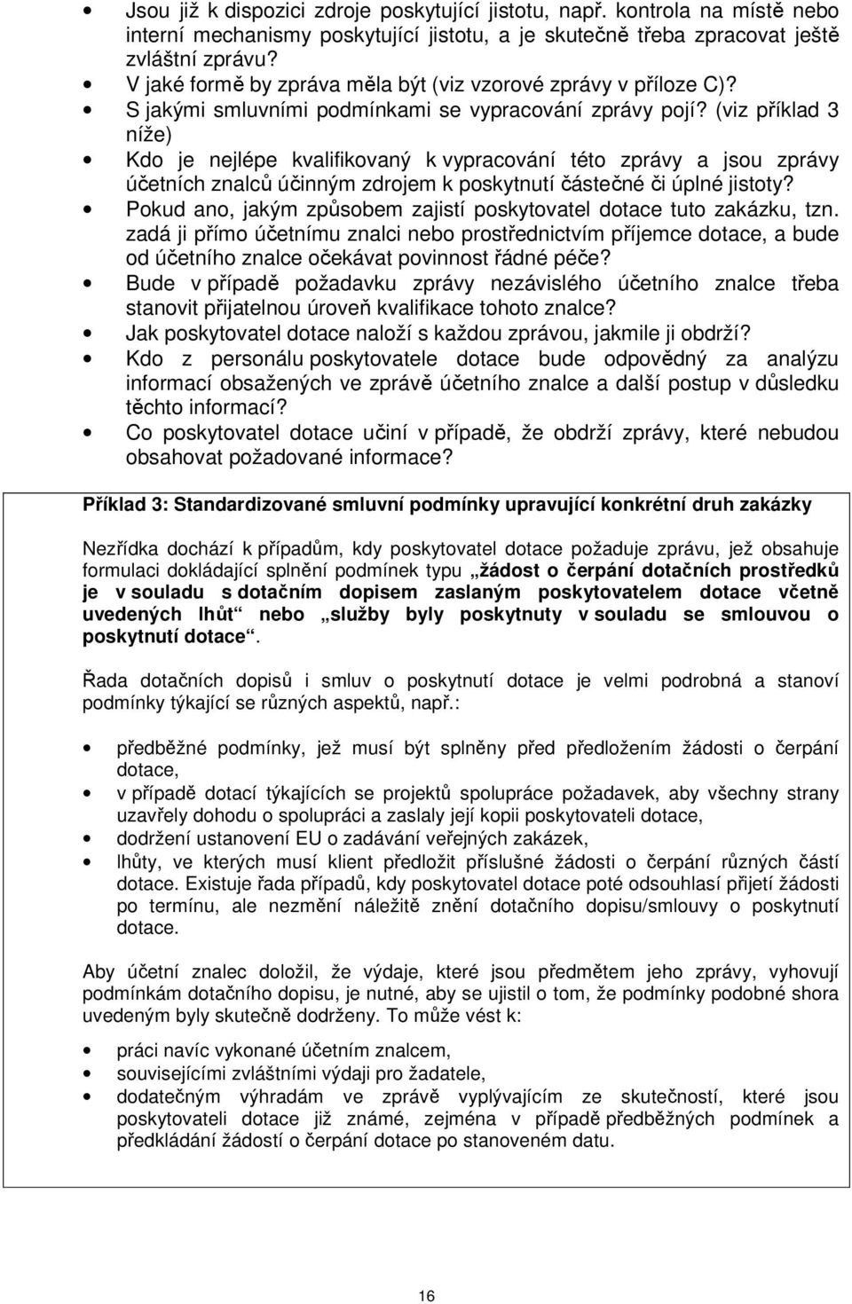 (viz příklad 3 níže) Kdo je nejlépe kvalifikovaný k vypracování této zprávy a jsou zprávy účetních znalců účinným zdrojem k poskytnutí částečné či úplné jistoty?