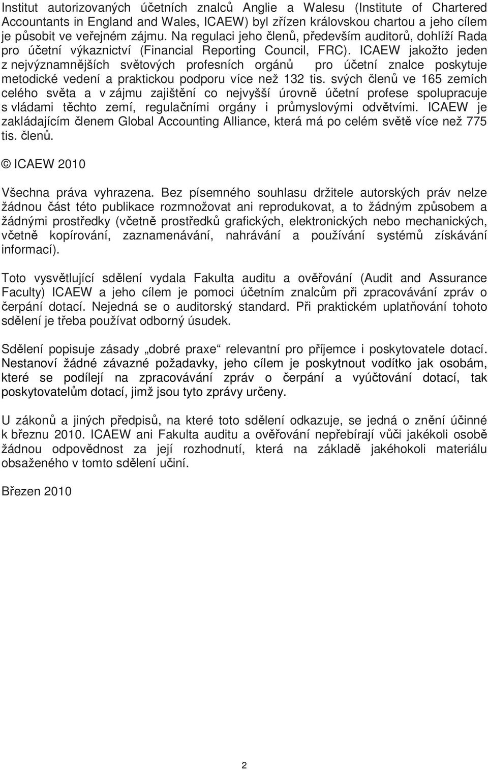 ICAEW jakožto jeden z nejvýznamnějších světových profesních orgánů pro účetní znalce poskytuje metodické vedení a praktickou podporu více než 132 tis.