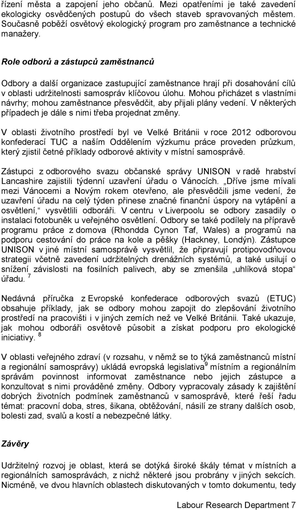 Role odborů a zástupců zaměstnanců Odbory a další organizace zastupující zaměstnance hrají při dosahování cílů v oblasti udržitelnosti samospráv klíčovou úlohu.