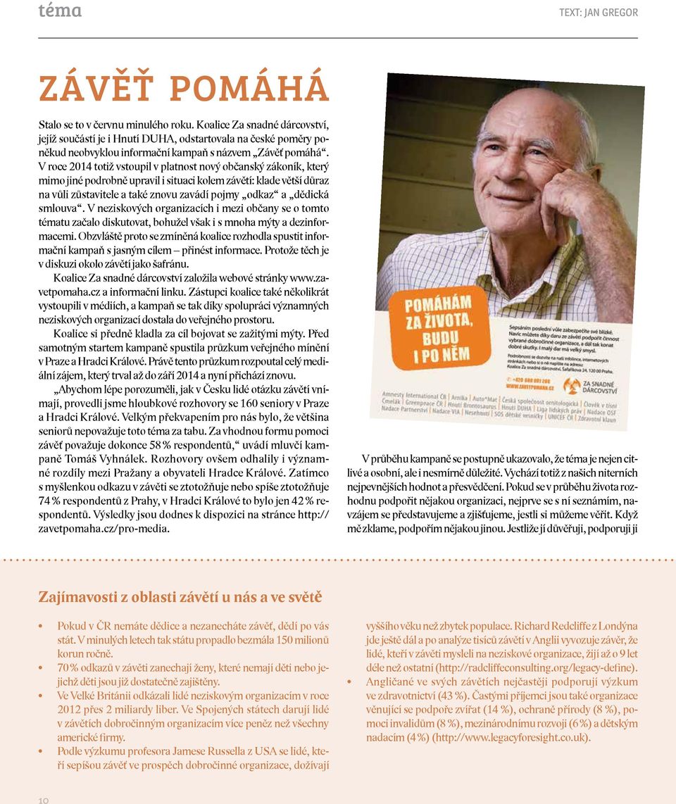 V roce 2014 totiž vstoupil v platnost nový občanský zákoník, který mimo jiné podrobně upravil i situaci kolem závětí: klade větší důraz na vůli zůstavitele a také znovu zavádí pojmy odkaz a dědická