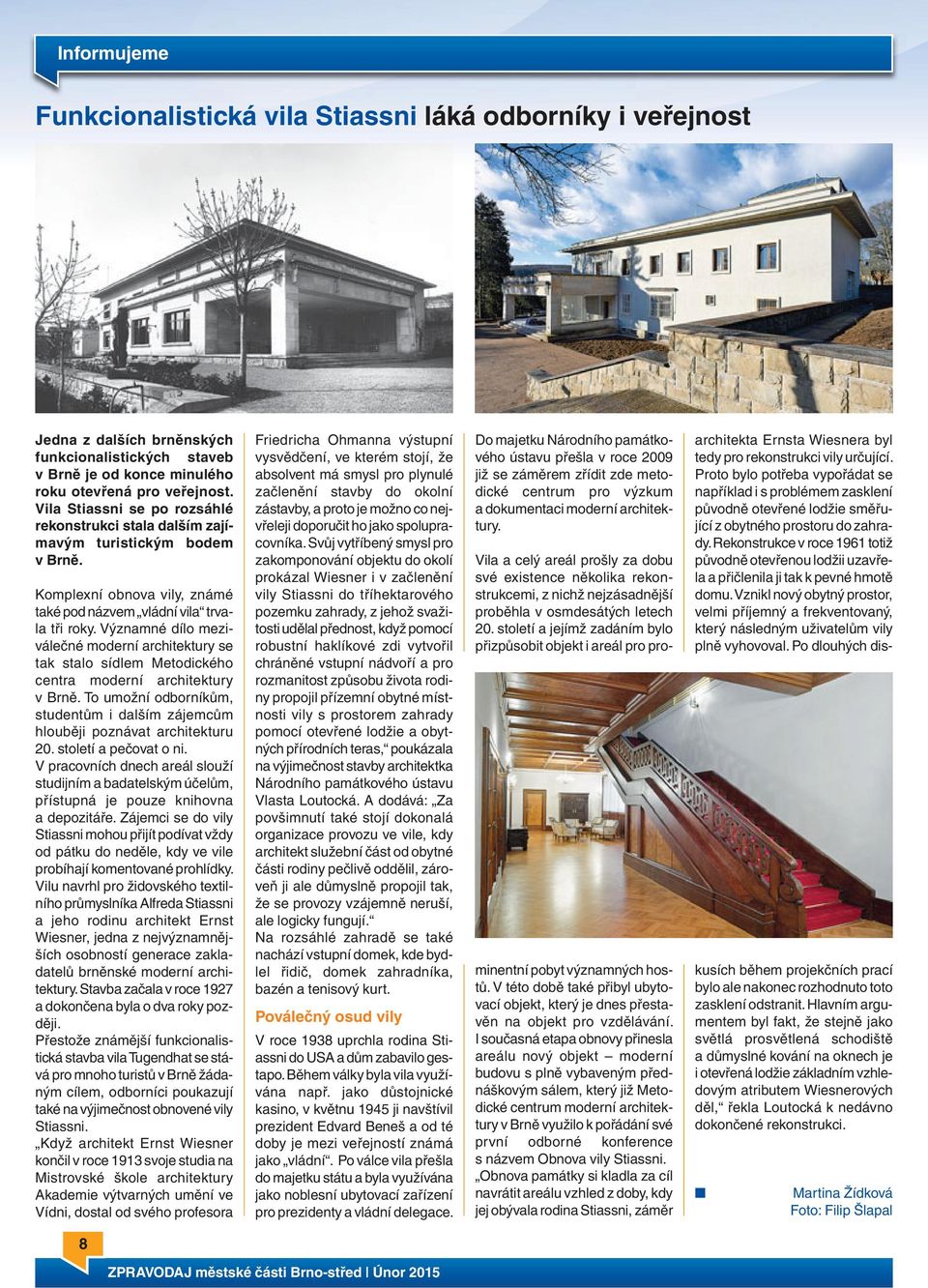 Významné dílo meziválečné moderní architektury se tak stalo sídlem Metodického centra moderní architektury v Brně. To umožní odborníkům, studentům i dalším zájemcům hlouběji poznávat architekturu 20.