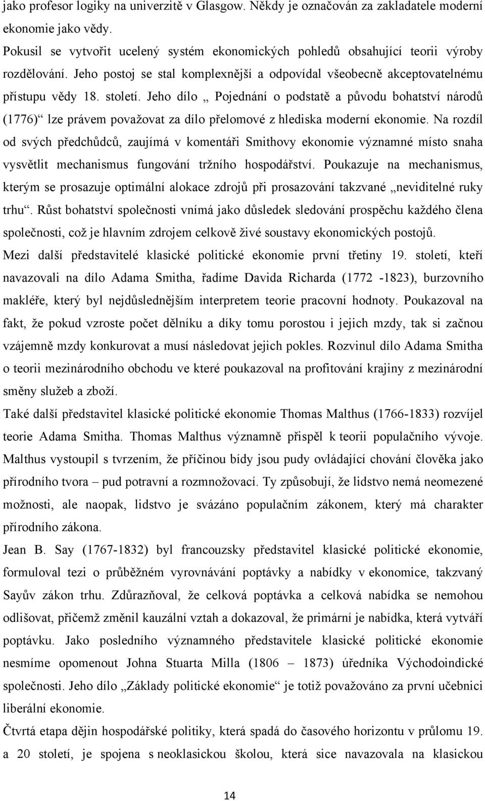 Jeho dílo Pojednání o podstatě a původu bohatství národů (1776) lze právem považovat za dílo přelomové z hlediska moderní ekonomie.